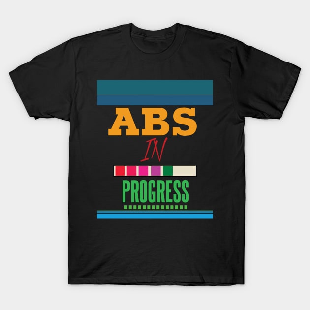 ABS In Progress T-Shirt by TeesandDesign